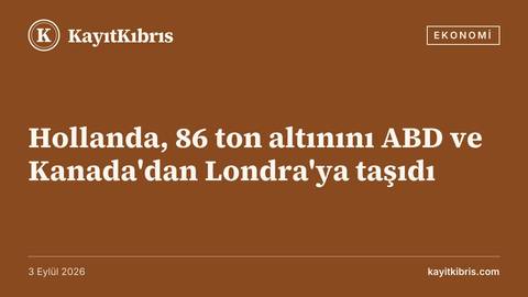 Hollanda, 86 ton altınını ABD ve Kanada'dan Londra'ya taşıdı