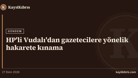 HP'li Vudalı'dan gazetecilere yönelik hakarete kınama