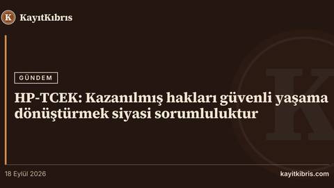 HP-TCEK: Kazanılmış hakları güvenli yaşama dönüştürmek siyasi sorumluluktur