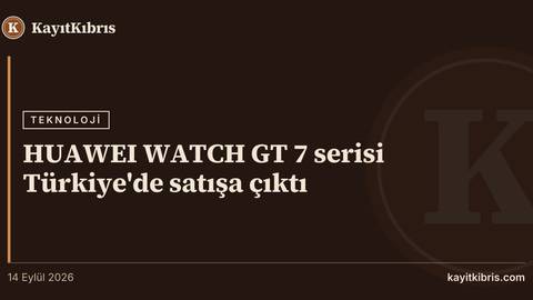 HUAWEI WATCH GT 7 serisi Türkiye'de satışa çıktı