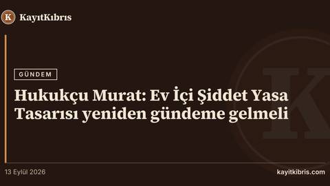 Hukukçu Murat: Ev İçi Şiddet Yasa Tasarısı yeniden gündeme gelmeli