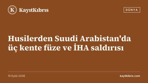 Husilerden Suudi Arabistan'da üç kente füze ve İHA saldırısı