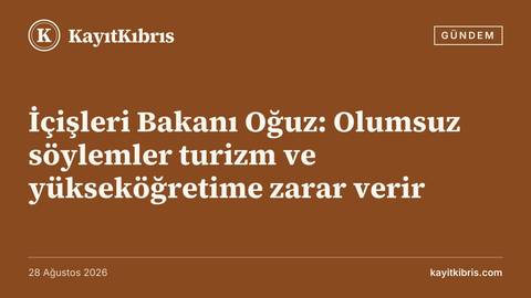 İçişleri Bakanı Oğuz: Olumsuz söylemler turizm ve yükseköğretime zarar verir