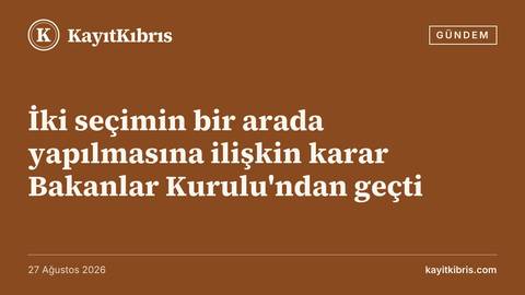 İki seçimin bir arada yapılmasına ilişkin karar Bakanlar Kurulu'ndan geçti