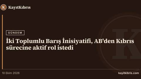 İki Toplumlu Barış İnisiyatifi, AB'den Kıbrıs sürecine aktif rol istedi