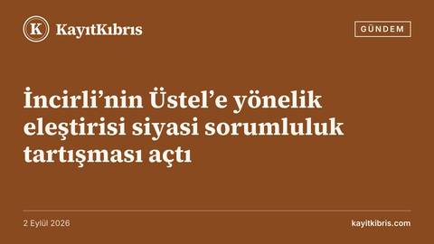 İncirli’nin Üstel’e yönelik eleştirisi siyasi sorumluluk tartışması açtı