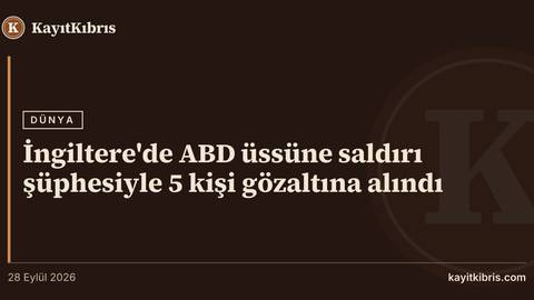 İngiltere'de ABD üssüne saldırı şüphesiyle 5 kişi gözaltına alındı