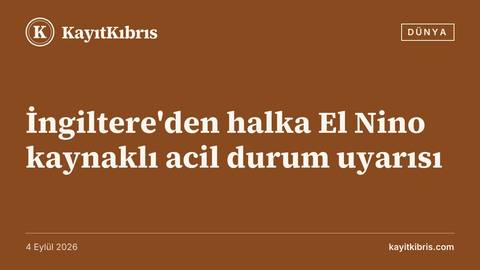 İngiltere'den halka El Nino kaynaklı acil durum uyarısı