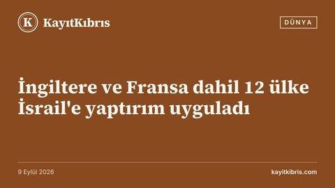 İngiltere ve Fransa dahil 12 ülke İsrail'e yaptırım uyguladı