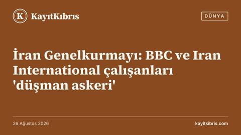 İran Genelkurmayı: BBC ve Iran International çalışanları 'düşman askeri'