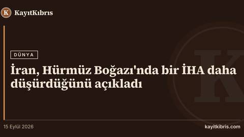 İran, Hürmüz Boğazı'nda bir İHA daha düşürdüğünü açıkladı