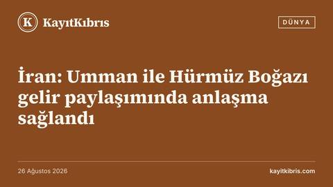 İran: Umman ile Hürmüz Boğazı gelir paylaşımında anlaşma sağlandı