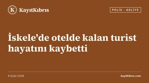 İskele'de otelde kalan turist hayatını kaybetti
