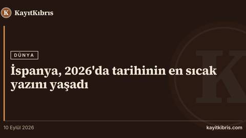 İspanya, 2026'da tarihinin en sıcak yazını yaşadı