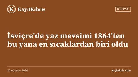İsviçre'de yaz mevsimi 1864'ten bu yana en sıcaklardan biri oldu