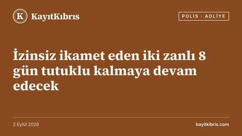 İzinsiz ikamet eden iki zanlı 8 gün tutuklu kalmaya devam edecek