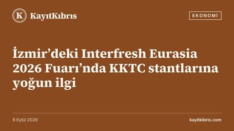 İzmir’deki Interfresh Eurasia 2026 Fuarı’nda KKTC stantlarına yoğun ilgi