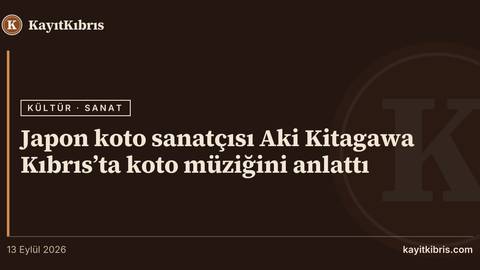 Japon koto sanatçısı Aki Kitagawa Kıbrıs’ta koto müziğini anlattı