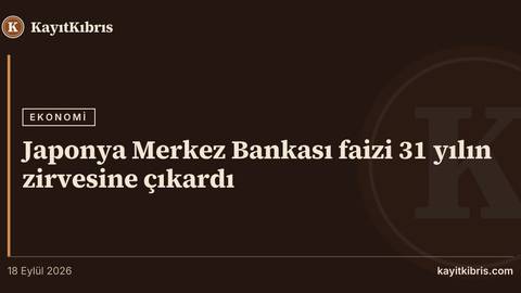 Japonya Merkez Bankası faizi 31 yılın zirvesine çıkardı