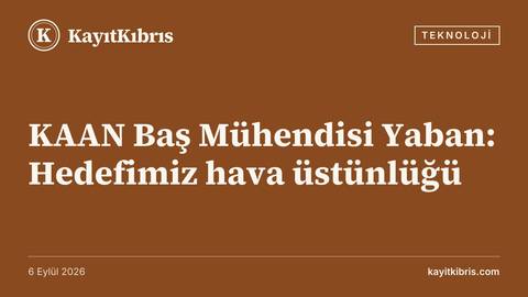 KAAN Baş Mühendisi Yaban: Hedefimiz hava üstünlüğü