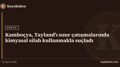 Kamboçya, Tayland'ı sınır çatışmalarında kimyasal silah kullanmakla suçladı