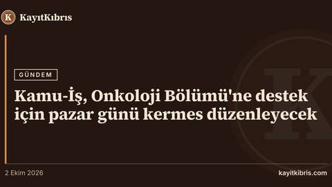Kamu-İş, Onkoloji Bölümü'ne destek için pazar günü kermes düzenleyecek