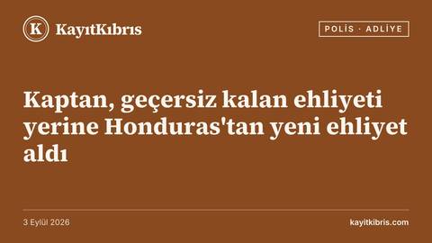 Kaptan, geçersiz kalan ehliyeti yerine Honduras'tan yeni ehliyet aldı
