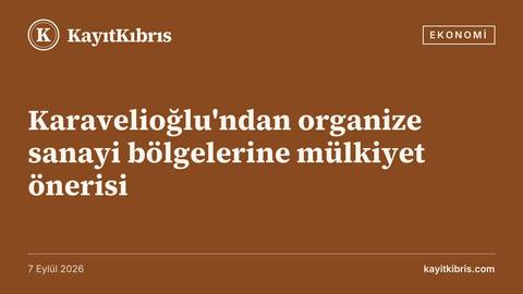 Karavelioğlu'ndan organize sanayi bölgelerine mülkiyet önerisi