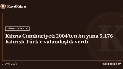 Kıbrıs Cumhuriyeti 2004'ten bu yana 5.176 Kıbrıslı Türk'e vatandaşlık verdi