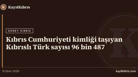 Kıbrıs Cumhuriyeti kimliği taşıyan Kıbrıslı Türk sayısı 96 bin 487
