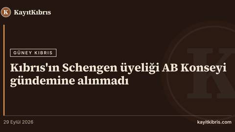 Kıbrıs'ın Schengen üyeliği AB Konseyi gündemine alınmadı
