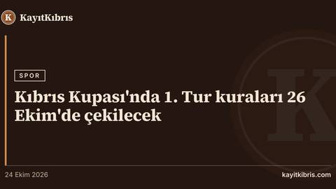 Kıbrıs Kupası'nda 1. Tur kuraları 26 Ekim'de çekilecek