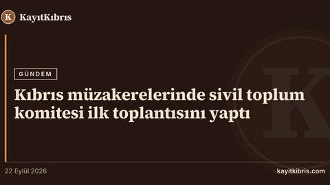 Kıbrıs müzakerelerinde sivil toplum komitesi ilk toplantısını yaptı