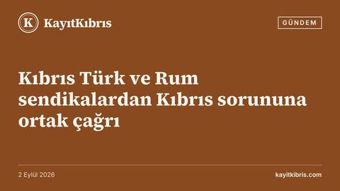 Kıbrıs Türk ve Rum sendikalardan Kıbrıs sorununa ortak çağrı