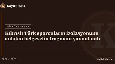 Kıbrıslı Türk sporcuların izolasyonunu anlatan belgeselin fragmanı yayımlandı