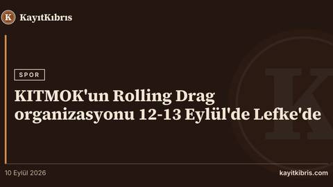 KITMOK'un Rolling Drag organizasyonu 12-13 Eylül'de Lefke'de