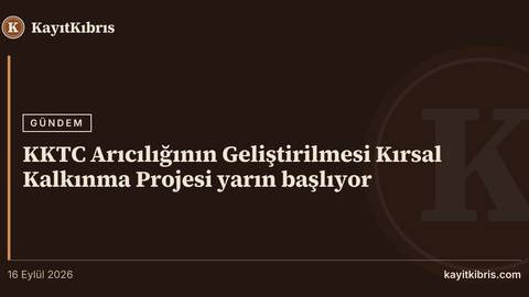 KKTC Arıcılığının Geliştirilmesi Kırsal Kalkınma Projesi yarın başlıyor
