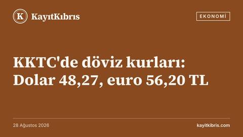 KKTC'de döviz kurları: Dolar 48,27, euro 56,20 TL