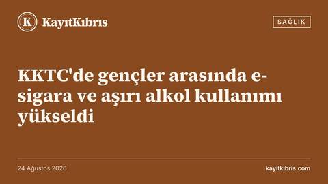 KKTC'de gençler arasında e-sigara ve aşırı alkol kullanımı yükseldi
