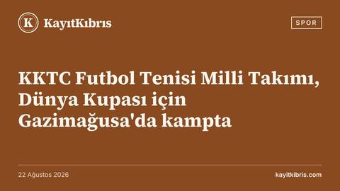 KKTC Futbol Tenisi Milli Takımı, Dünya Kupası için Gazimağusa'da kampta
