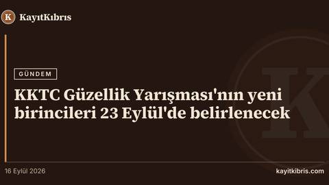 KKTC Güzellik Yarışması'nın yeni birincileri 23 Eylül'de belirlenecek