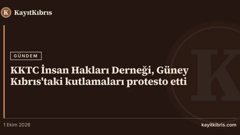 KKTC İnsan Hakları Derneği, Güney Kıbrıs'taki kutlamaları protesto etti