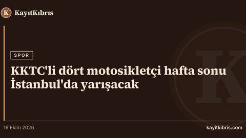 KKTC'li dört motosikletçi hafta sonu İstanbul'da yarışacak