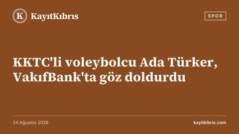 KKTC'li voleybolcu Ada Türker, VakıfBank'ta göz doldurdu
