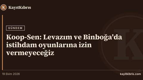 Koop-Sen: Levazım ve Binboğa'da istihdam oyunlarına izin vermeyeceğiz