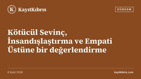 Kötücül Sevinç, İnsandışlaştırma ve Empati Üstüne bir değerlendirme