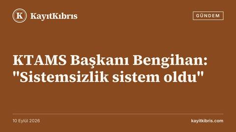 KTAMS Başkanı Bengihan: "Sistemsizlik sistem oldu"