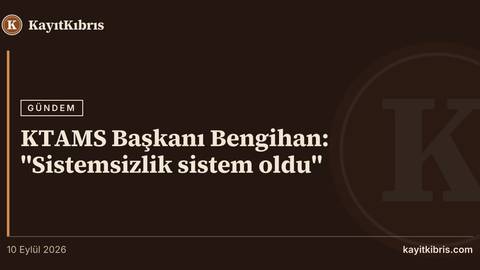 KTAMS Başkanı Bengihan: "Sistemsizlik sistem oldu"