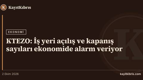 KTEZO: İş yeri açılış ve kapanış sayıları ekonomide alarm veriyor