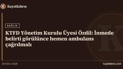 KTFD Yönetim Kurulu Üyesi Özdil: İnmede belirti görülünce hemen ambulans çağrılmalı